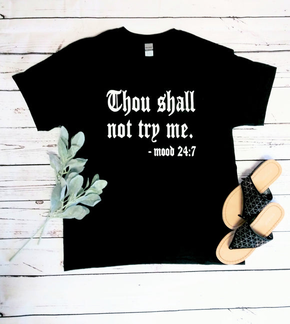 Thou Shall Try Me Mood 24:7  T-Shirt