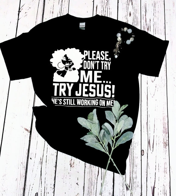 Please Don't Try Me Try Jesus He's Still Working On Me Women's T-shirt T-shirt